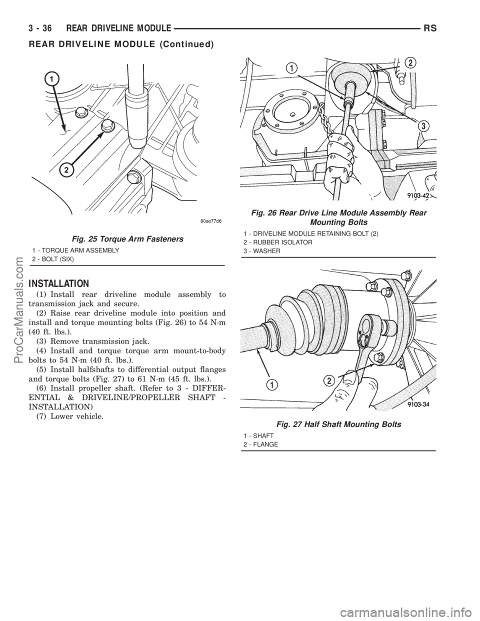 DODGE TOWN AND COUNTRY 2001 Service Manual INSTALLATION
(1) Install rear driveline module assembly to
transmission jack and secure.
(2) Raise rear driveline module into position and
install and torque mounting bolts (Fig. 26) to 54 N´m
(40 ft DODGE TOWN AND COUNTRY 2001 Service Manual INSTALLATION
(1) Install rear driveline module assembly to
transmission jack and secure.
(2) Raise rear driveline module into position and
install and torque mounting bolts (Fig. 26) to 54 N´m
(40 ft