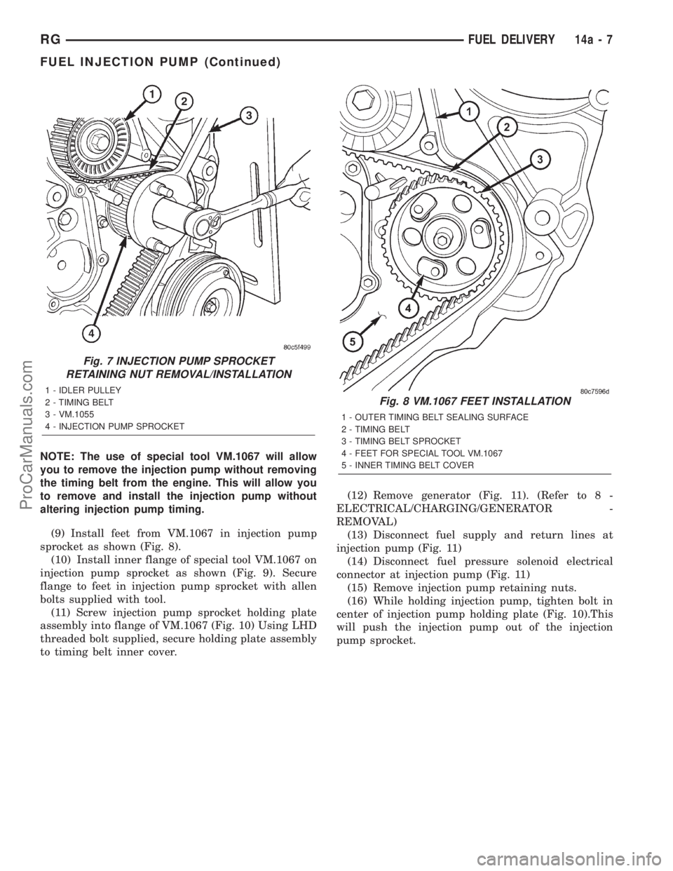 DODGE TOWN AND COUNTRY 2001 Service Manual NOTE: The use of special tool VM.1067 will allow
you to remove the injection pump without removing
the timing belt from the engine. This will allow you
to remove and install the injection pump without DODGE TOWN AND COUNTRY 2001 Service Manual NOTE: The use of special tool VM.1067 will allow
you to remove the injection pump without removing
the timing belt from the engine. This will allow you
to remove and install the injection pump without