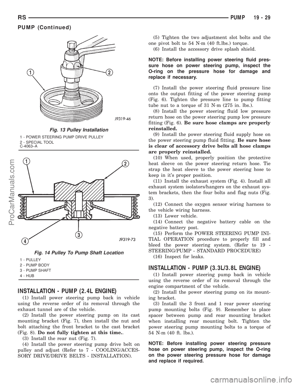 DODGE TOWN AND COUNTRY 2001 Service Manual INSTALLATION - PUMP (2.4L ENGINE)
(1) Install power steering pump back in vehicle
using the reverse order of its removal through the
exhaust tunnel are of the vehicle.
(2) Install the power steering p DODGE TOWN AND COUNTRY 2001 Service Manual INSTALLATION - PUMP (2.4L ENGINE)
(1) Install power steering pump back in vehicle
using the reverse order of its removal through the
exhaust tunnel are of the vehicle.
(2) Install the power steering p
