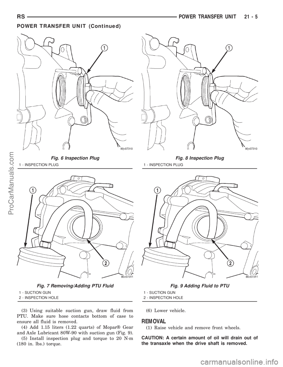 DODGE TOWN AND COUNTRY 2001 Service Manual (3) Using suitable suction gun, draw fluid from
PTU. Make sure hose contacts bottom of case to
ensure all fluid is removed.
(4) Add 1.15 liters (1.22 quarts) of Moparž Gear
and Axle Lubricant 80W-90 DODGE TOWN AND COUNTRY 2001 Service Manual (3) Using suitable suction gun, draw fluid from
PTU. Make sure hose contacts bottom of case to
ensure all fluid is removed.
(4) Add 1.15 liters (1.22 quarts) of Moparž Gear
and Axle Lubricant 80W-90