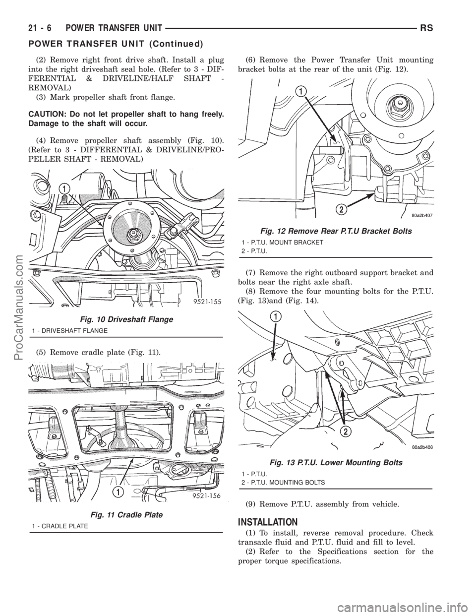 DODGE TOWN AND COUNTRY 2001 Service Manual (2) Remove right front drive shaft. Install a plug
into the right driveshaft seal hole. (Refer to 3 - DIF-
FERENTIAL & DRIVELINE/HALF SHAFT -
REMOVAL)
(3) Mark propeller shaft front flange.
CAUTION: D DODGE TOWN AND COUNTRY 2001 Service Manual (2) Remove right front drive shaft. Install a plug
into the right driveshaft seal hole. (Refer to 3 - DIF-
FERENTIAL & DRIVELINE/HALF SHAFT -
REMOVAL)
(3) Mark propeller shaft front flange.
CAUTION: D
