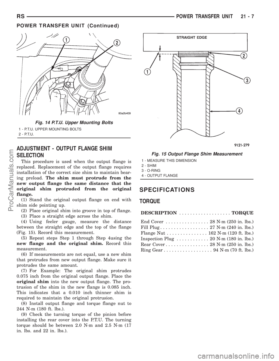 DODGE TOWN AND COUNTRY 2001 Service Manual ADJUSTMENT - OUTPUT FLANGE SHIM
SELECTION
This procedure is used when the output flange is
replaced. Replacement of the output flange requires
installation of the correct size shim to maintain bear-
i DODGE TOWN AND COUNTRY 2001 Service Manual ADJUSTMENT - OUTPUT FLANGE SHIM
SELECTION
This procedure is used when the output flange is
replaced. Replacement of the output flange requires
installation of the correct size shim to maintain bear-
i