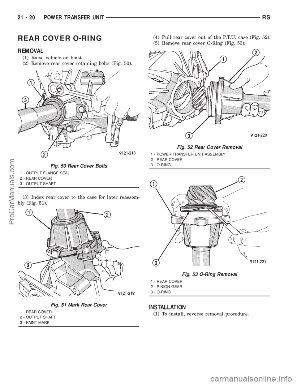 DODGE TOWN AND COUNTRY 2001 Service Manual REAR COVER O-RING
REMOVAL
(1) Raise vehicle on hoist.
(2) Remove rear cover retaining bolts (Fig. 50).
(3) Index rear cover to the case for later reassem-
bly (Fig. 51).(4) Pull rear cover out of the DODGE TOWN AND COUNTRY 2001 Service Manual REAR COVER O-RING
REMOVAL
(1) Raise vehicle on hoist.
(2) Remove rear cover retaining bolts (Fig. 50).
(3) Index rear cover to the case for later reassem-
bly (Fig. 51).(4) Pull rear cover out of the