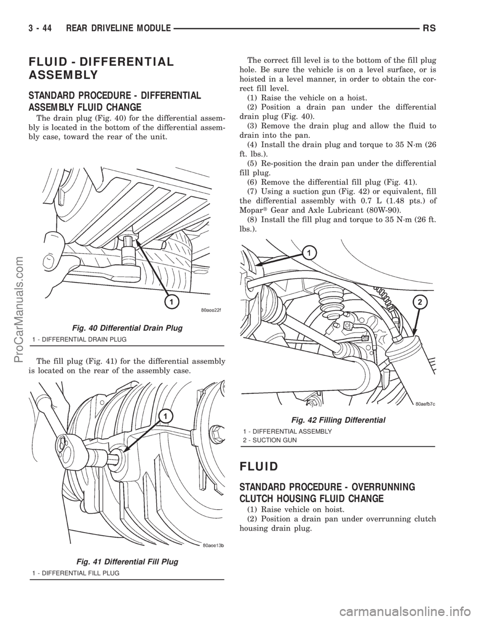 DODGE TOWN AND COUNTRY 2001 Service Manual FLUID - DIFFERENTIAL
ASSEMBLY
STANDARD PROCEDURE - DIFFERENTIAL
ASSEMBLY FLUID CHANGE
The drain plug (Fig. 40) for the differential assem-
bly is located in the bottom of the differential assem-
bly c DODGE TOWN AND COUNTRY 2001 Service Manual FLUID - DIFFERENTIAL
ASSEMBLY
STANDARD PROCEDURE - DIFFERENTIAL
ASSEMBLY FLUID CHANGE
The drain plug (Fig. 40) for the differential assem-
bly is located in the bottom of the differential assem-
bly c