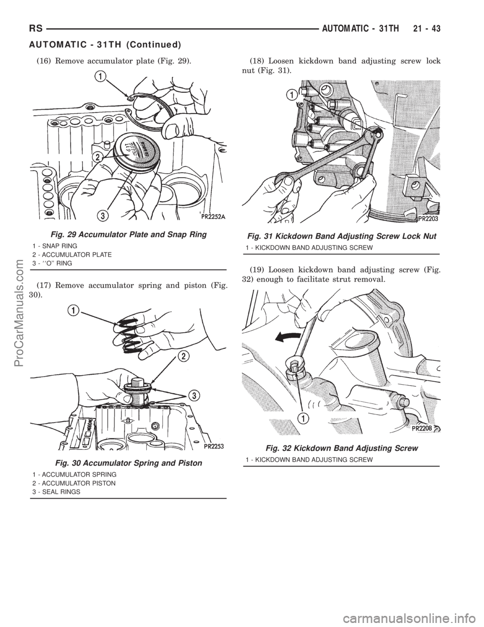 DODGE TOWN AND COUNTRY 2001  Service Manual (16) Remove accumulator plate (Fig. 29).
(17) Remove accumulator spring and piston (Fig.
30).(18) Loosen kickdown band adjusting screw lock
nut (Fig. 31).
(19) Loosen kickdown band adjusting screw (Fi