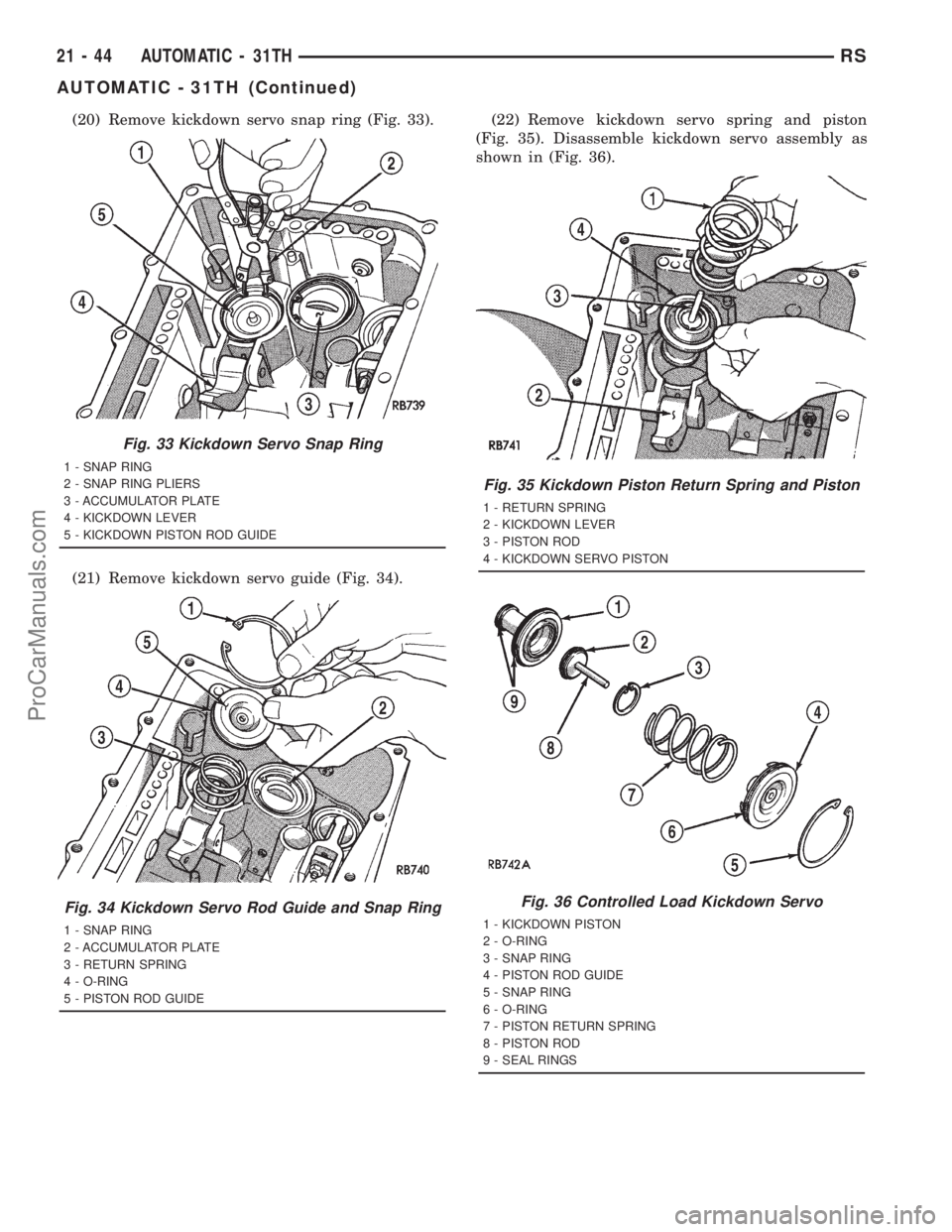 DODGE TOWN AND COUNTRY 2001  Service Manual (20) Remove kickdown servo snap ring (Fig. 33).
(21) Remove kickdown servo guide (Fig. 34).(22) Remove kickdown servo spring and piston
(Fig. 35). Disassemble kickdown servo assembly as
shown in (Fig.
