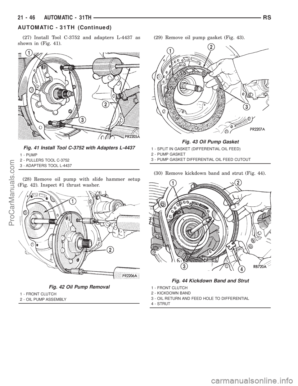 DODGE TOWN AND COUNTRY 2001  Service Manual (27) Install Tool C-3752 and adapters L-4437 as
shown in (Fig. 41).
(28) Remove oil pump with slide hammer setup
(Fig. 42). Inspect #1 thrust washer.(29) Remove oil pump gasket (Fig. 43).
(30) Remove 
