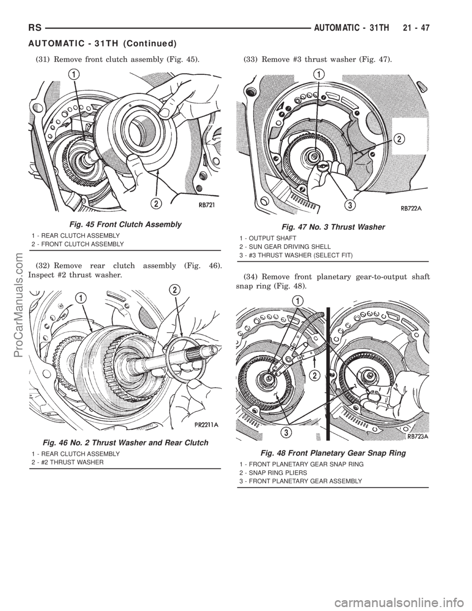 DODGE TOWN AND COUNTRY 2001  Service Manual (31) Remove front clutch assembly (Fig. 45).
(32) Remove rear clutch assembly (Fig. 46).
Inspect #2 thrust washer.(33) Remove #3 thrust washer (Fig. 47).
(34) Remove front planetary gear-to-output sha