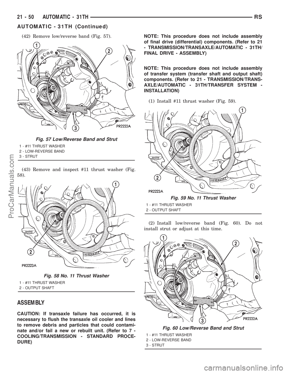 DODGE TOWN AND COUNTRY 2001  Service Manual (42) Remove low/reverse band (Fig. 57).
(43) Remove and inspect #11 thrust washer (Fig.
58).
ASSEMBLY
CAUTION: If transaxle failure has occurred, it is
necessary to flush the transaxle oil cooler and 