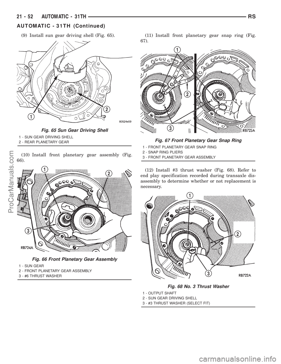 DODGE TOWN AND COUNTRY 2001  Service Manual (9) Install sun gear driving shell (Fig. 65).
(10) Install front planetary gear assembly (Fig.
66).(11) Install front planetary gear snap ring (Fig.
67).
(12) Install #3 thrust washer (Fig. 68). Refer