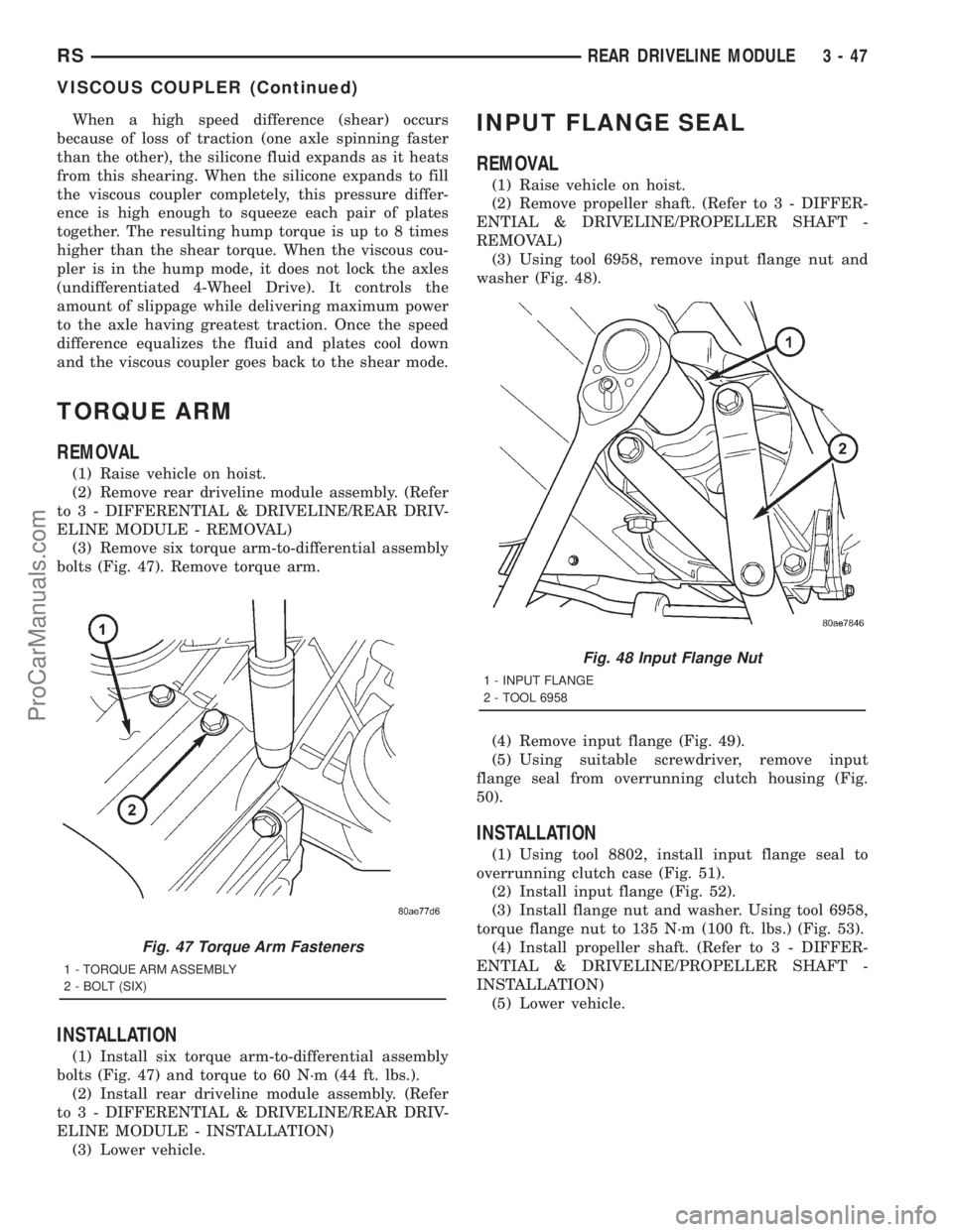 DODGE TOWN AND COUNTRY 2001 Service Manual When a high speed difference (shear) occurs
because of loss of traction (one axle spinning faster
than the other), the silicone fluid expands as it heats
from this shearing. When the silicone expands DODGE TOWN AND COUNTRY 2001 Service Manual When a high speed difference (shear) occurs
because of loss of traction (one axle spinning faster
than the other), the silicone fluid expands as it heats
from this shearing. When the silicone expands