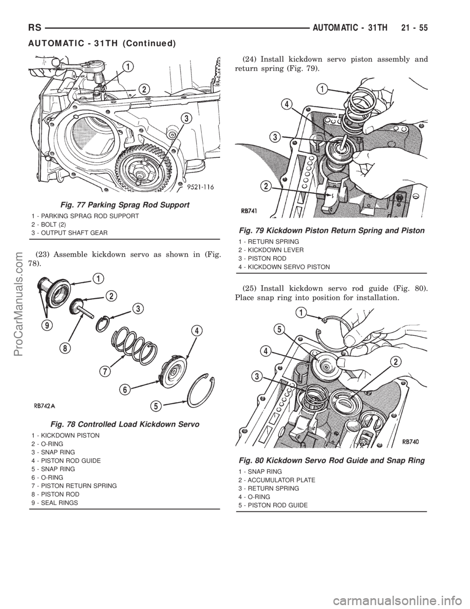 DODGE TOWN AND COUNTRY 2001  Service Manual (23) Assemble kickdown servo as shown in (Fig.
78).(24) Install kickdown servo piston assembly and
return spring (Fig. 79).
(25) Install kickdown servo rod guide (Fig. 80).
Place snap ring into positi