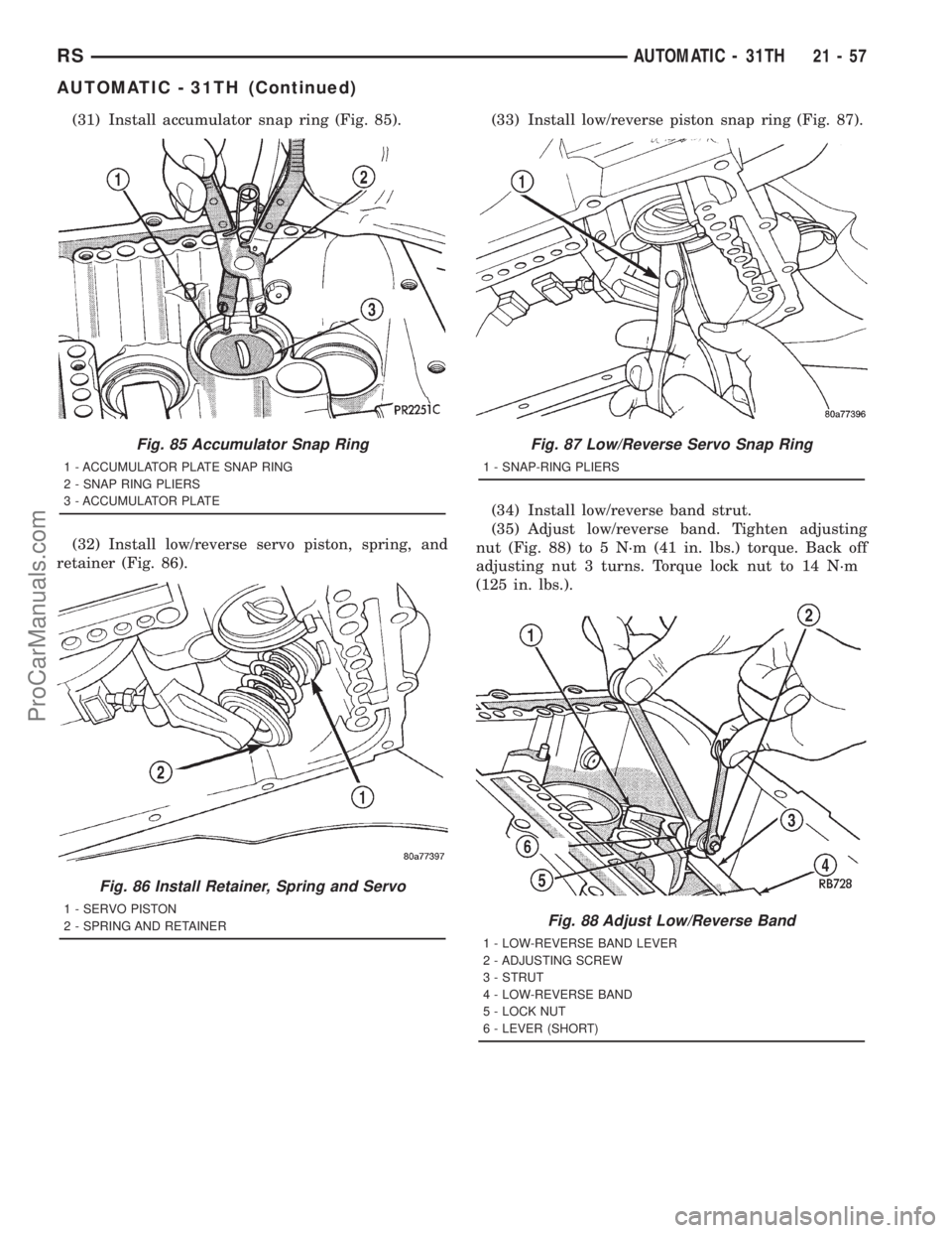 DODGE TOWN AND COUNTRY 2001  Service Manual (31) Install accumulator snap ring (Fig. 85).
(32) Install low/reverse servo piston, spring, and
retainer (Fig. 86).(33) Install low/reverse piston snap ring (Fig. 87).
(34) Install low/reverse band s