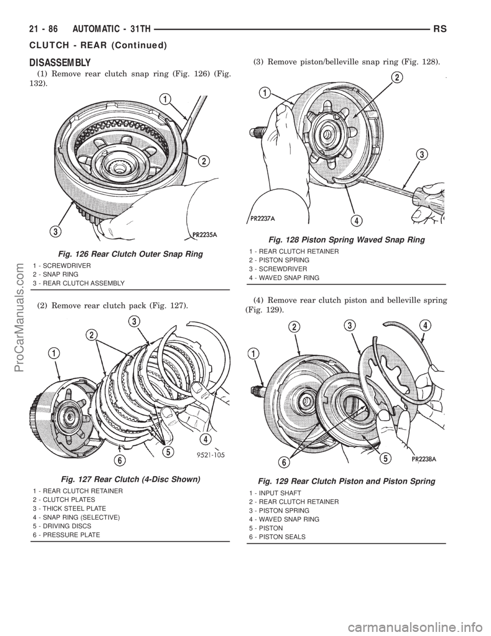 DODGE TOWN AND COUNTRY 2001 Service Manual DISASSEMBLY
(1) Remove rear clutch snap ring (Fig. 126) (Fig.
132).
(2) Remove rear clutch pack (Fig. 127).(3) Remove piston/belleville snap ring (Fig. 128).
(4) Remove rear clutch piston and bellevil DODGE TOWN AND COUNTRY 2001 Service Manual DISASSEMBLY
(1) Remove rear clutch snap ring (Fig. 126) (Fig.
132).
(2) Remove rear clutch pack (Fig. 127).(3) Remove piston/belleville snap ring (Fig. 128).
(4) Remove rear clutch piston and bellevil