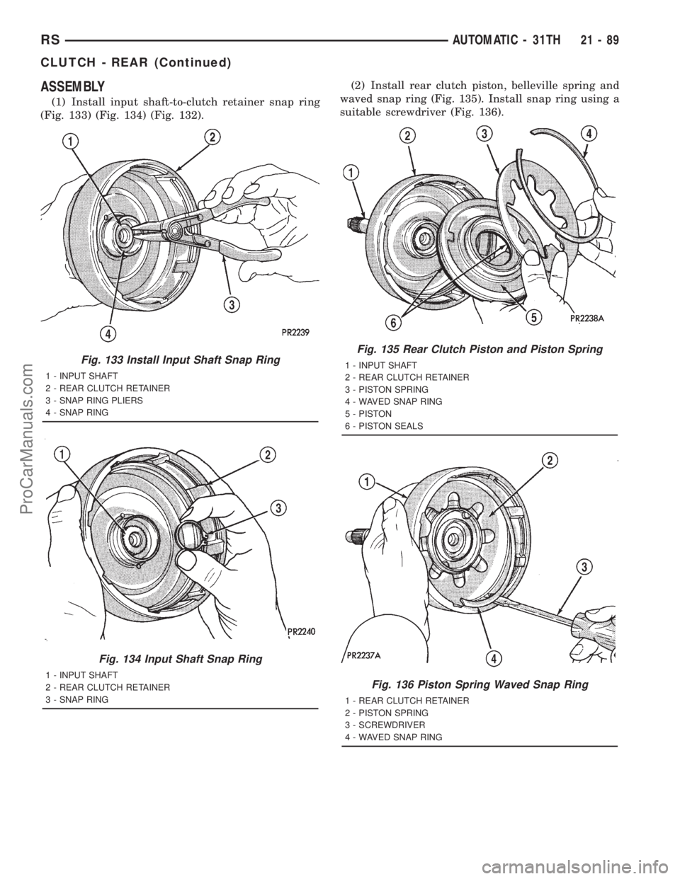 DODGE TOWN AND COUNTRY 2001 Service Manual ASSEMBLY
(1) Install input shaft-to-clutch retainer snap ring
(Fig. 133) (Fig. 134) (Fig. 132).(2) Install rear clutch piston, belleville spring and
waved snap ring (Fig. 135). Install snap ring using DODGE TOWN AND COUNTRY 2001 Service Manual ASSEMBLY
(1) Install input shaft-to-clutch retainer snap ring
(Fig. 133) (Fig. 134) (Fig. 132).(2) Install rear clutch piston, belleville spring and
waved snap ring (Fig. 135). Install snap ring using