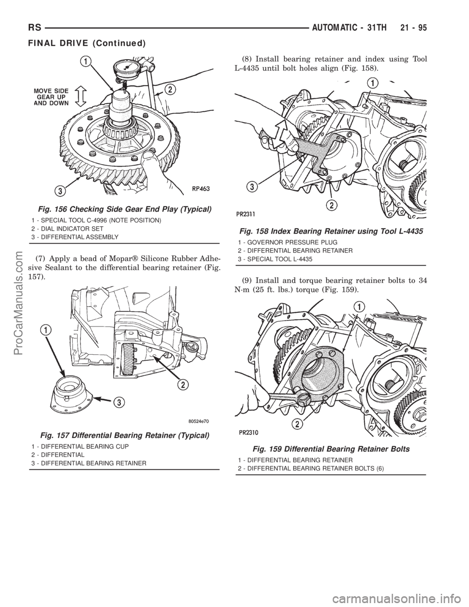 DODGE TOWN AND COUNTRY 2001 Service Manual (7) Apply a bead of Moparž Silicone Rubber Adhe-
sive Sealant to the differential bearing retainer (Fig.
157).(8) Install bearing retainer and index using Tool
L-4435 until bolt holes align (Fig. 158 DODGE TOWN AND COUNTRY 2001 Service Manual (7) Apply a bead of Moparž Silicone Rubber Adhe-
sive Sealant to the differential bearing retainer (Fig.
157).(8) Install bearing retainer and index using Tool
L-4435 until bolt holes align (Fig. 158