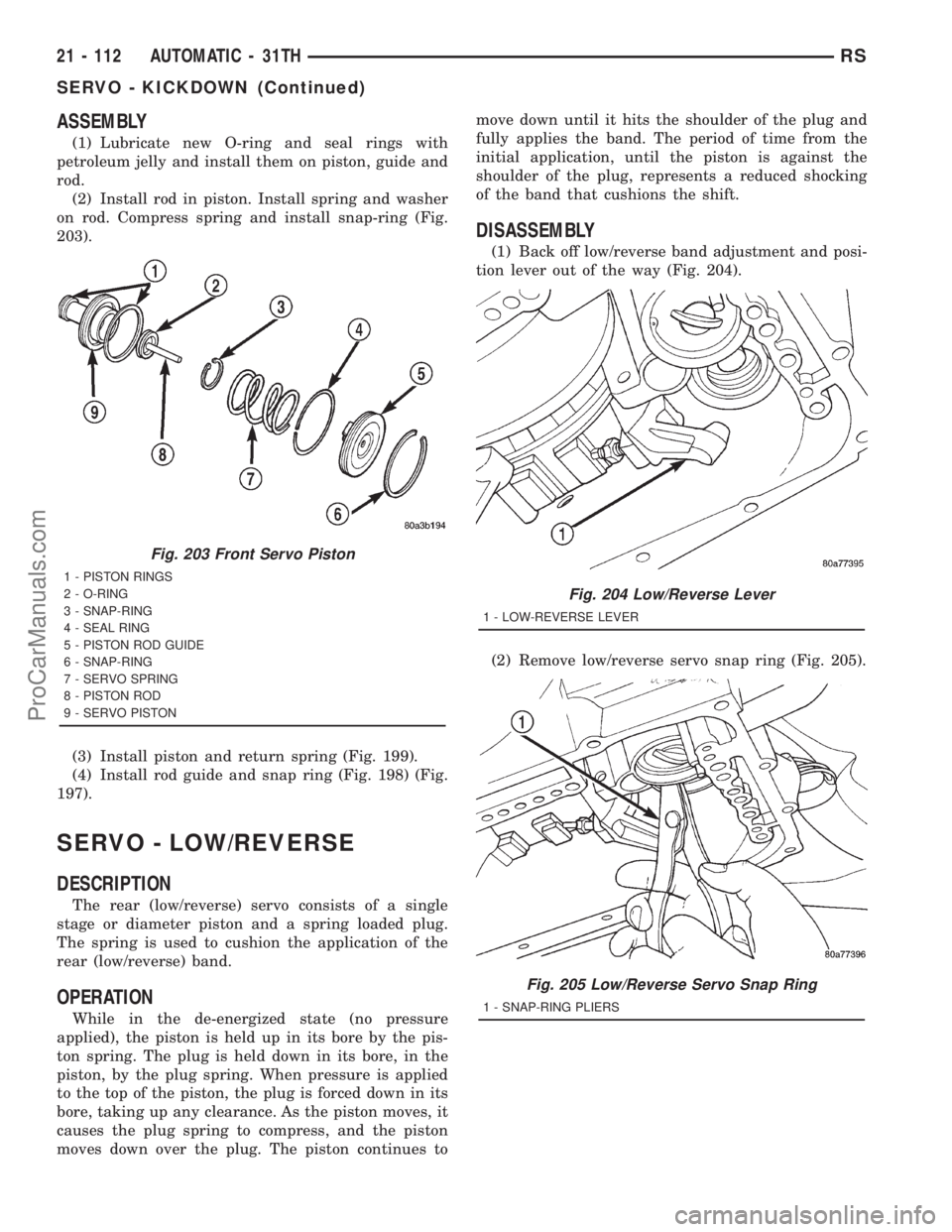 DODGE TOWN AND COUNTRY 2001 Service Manual ASSEMBLY
(1) Lubricate new O-ring and seal rings with
petroleum jelly and install them on piston, guide and
rod.
(2) Install rod in piston. Install spring and washer
on rod. Compress spring and instal DODGE TOWN AND COUNTRY 2001 Service Manual ASSEMBLY
(1) Lubricate new O-ring and seal rings with
petroleum jelly and install them on piston, guide and
rod.
(2) Install rod in piston. Install spring and washer
on rod. Compress spring and instal