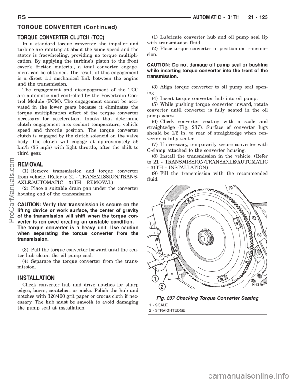 DODGE TOWN AND COUNTRY 2001 Service Manual TORQUE CONVERTER CLUTCH (TCC)
In a standard torque converter, the impeller and
turbine are rotating at about the same speed and the
stator is freewheeling, providing no torque multipli-
cation. By app DODGE TOWN AND COUNTRY 2001 Service Manual TORQUE CONVERTER CLUTCH (TCC)
In a standard torque converter, the impeller and
turbine are rotating at about the same speed and the
stator is freewheeling, providing no torque multipli-
cation. By app