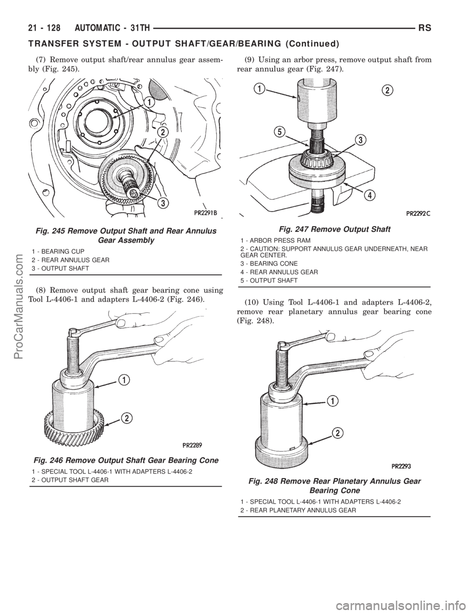 DODGE TOWN AND COUNTRY 2001 Service Manual (7) Remove output shaft/rear annulus gear assem-
bly (Fig. 245).
(8) Remove output shaft gear bearing cone using
Tool L-4406-1 and adapters L-4406-2 (Fig. 246).(9) Using an arbor press, remove output DODGE TOWN AND COUNTRY 2001 Service Manual (7) Remove output shaft/rear annulus gear assem-
bly (Fig. 245).
(8) Remove output shaft gear bearing cone using
Tool L-4406-1 and adapters L-4406-2 (Fig. 246).(9) Using an arbor press, remove output