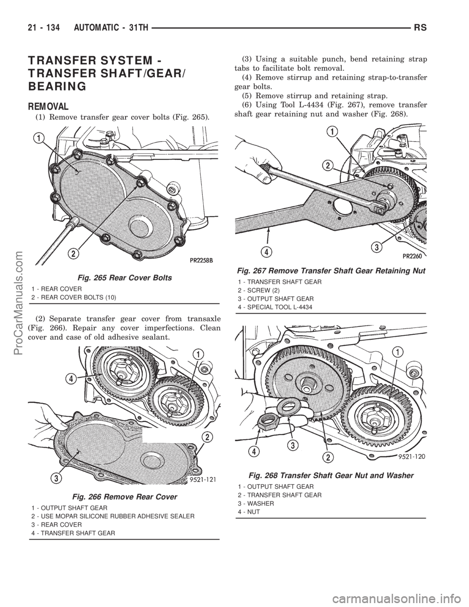 DODGE TOWN AND COUNTRY 2001 Service Manual TRANSFER SYSTEM -
TRANSFER SHAFT/GEAR/
BEARING
REMOVAL
(1) Remove transfer gear cover bolts (Fig. 265).
(2) Separate transfer gear cover from transaxle
(Fig. 266). Repair any cover imperfections. Clea DODGE TOWN AND COUNTRY 2001 Service Manual TRANSFER SYSTEM -
TRANSFER SHAFT/GEAR/
BEARING
REMOVAL
(1) Remove transfer gear cover bolts (Fig. 265).
(2) Separate transfer gear cover from transaxle
(Fig. 266). Repair any cover imperfections. Clea