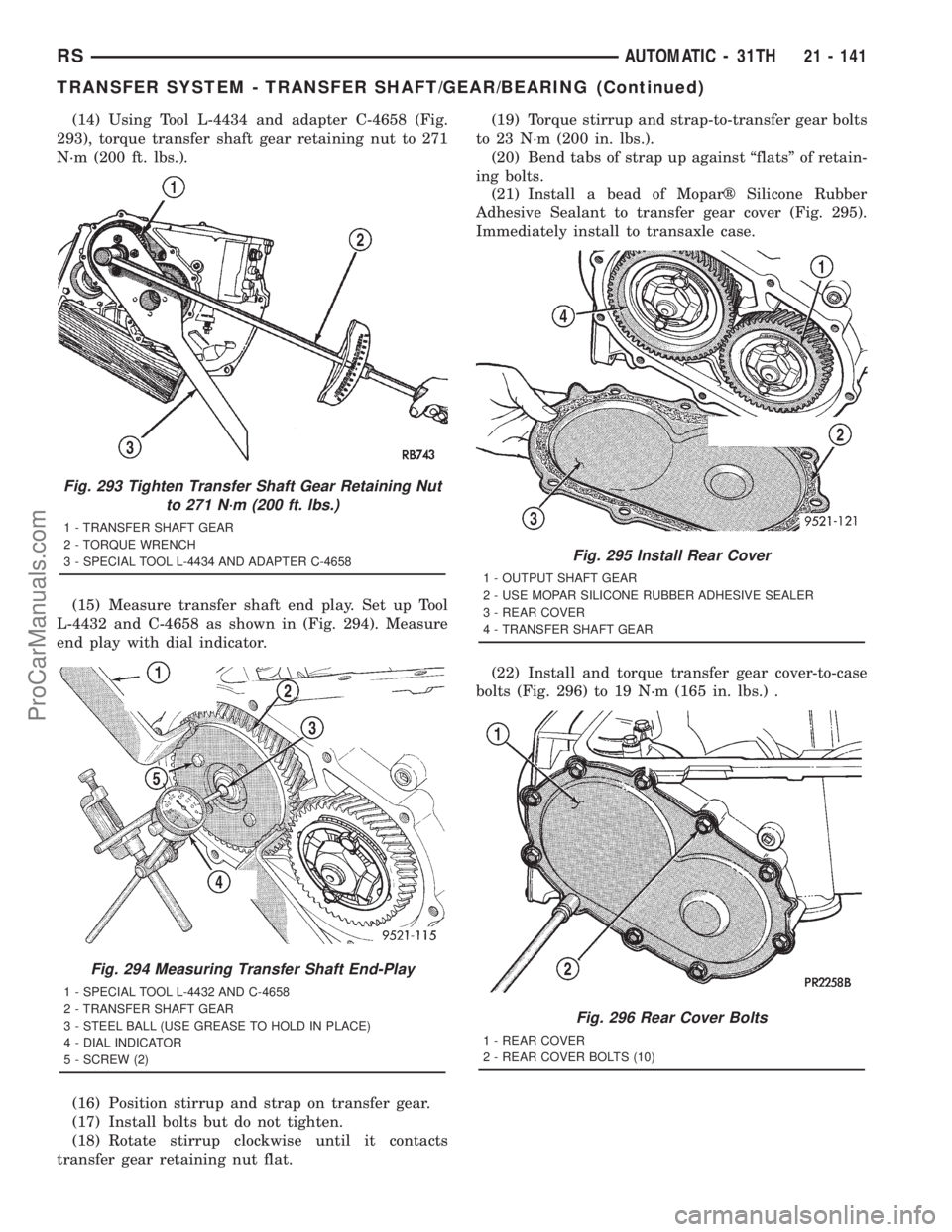 DODGE TOWN AND COUNTRY 2001 Service Manual (14) Using Tool L-4434 and adapter C-4658 (Fig.
293), torque transfer shaft gear retaining nut to 271
N´m (200 ft. lbs.).
(15) Measure transfer shaft end play. Set up Tool
L-4432 and C-4658 as shown DODGE TOWN AND COUNTRY 2001 Service Manual (14) Using Tool L-4434 and adapter C-4658 (Fig.
293), torque transfer shaft gear retaining nut to 271
N´m (200 ft. lbs.).
(15) Measure transfer shaft end play. Set up Tool
L-4432 and C-4658 as shown