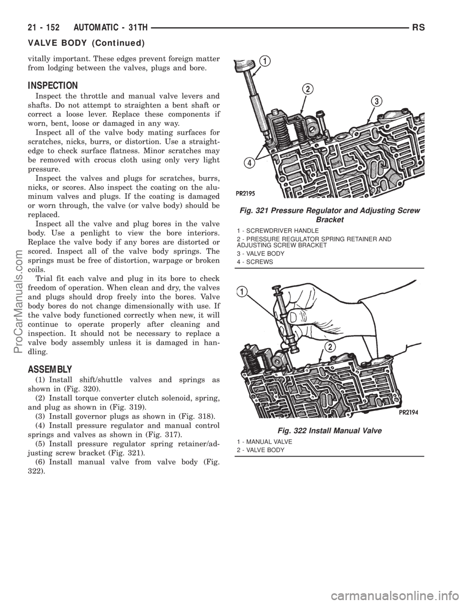 DODGE TOWN AND COUNTRY 2001 Service Manual vitally important. These edges prevent foreign matter
from lodging between the valves, plugs and bore.
INSPECTION
Inspect the throttle and manual valve levers and
shafts. Do not attempt to straighten DODGE TOWN AND COUNTRY 2001 Service Manual vitally important. These edges prevent foreign matter
from lodging between the valves, plugs and bore.
INSPECTION
Inspect the throttle and manual valve levers and
shafts. Do not attempt to straighten