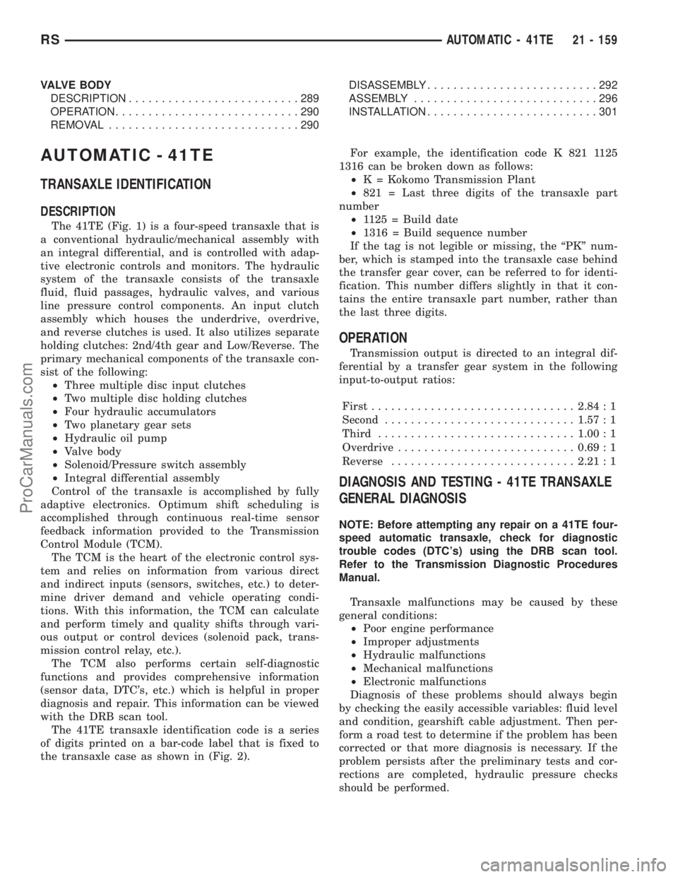 DODGE TOWN AND COUNTRY 2001 Service Manual VALVE BODY
DESCRIPTION..........................289
OPERATION............................290
REMOVAL.............................290DISASSEMBLY..........................292
ASSEMBLY................... DODGE TOWN AND COUNTRY 2001 Service Manual VALVE BODY
DESCRIPTION..........................289
OPERATION............................290
REMOVAL.............................290DISASSEMBLY..........................292
ASSEMBLY...................