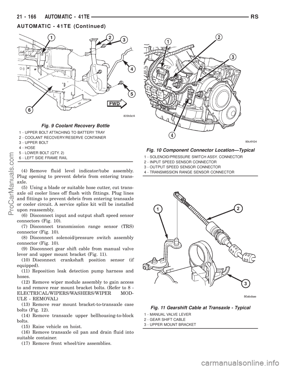 DODGE TOWN AND COUNTRY 2001 Service Manual (4) Remove fluid level indicator/tube assembly.
Plug opening to prevent debris from entering trans-
axle.
(5) Using a blade or suitable hose cutter, cut trans-
axle oil cooler lines off flush with fit DODGE TOWN AND COUNTRY 2001 Service Manual (4) Remove fluid level indicator/tube assembly.
Plug opening to prevent debris from entering trans-
axle.
(5) Using a blade or suitable hose cutter, cut trans-
axle oil cooler lines off flush with fit