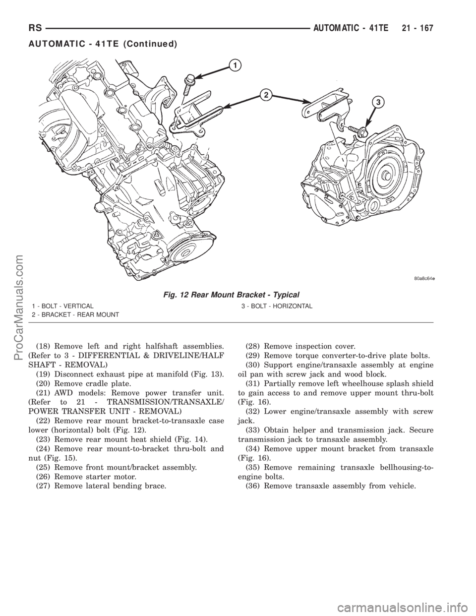 DODGE TOWN AND COUNTRY 2001 Service Manual (18) Remove left and right halfshaft assemblies.
(Refer to 3 - DIFFERENTIAL & DRIVELINE/HALF
SHAFT - REMOVAL)
(19) Disconnect exhaust pipe at manifold (Fig. 13).
(20) Remove cradle plate.
(21) AWD mod DODGE TOWN AND COUNTRY 2001 Service Manual (18) Remove left and right halfshaft assemblies.
(Refer to 3 - DIFFERENTIAL & DRIVELINE/HALF
SHAFT - REMOVAL)
(19) Disconnect exhaust pipe at manifold (Fig. 13).
(20) Remove cradle plate.
(21) AWD mod