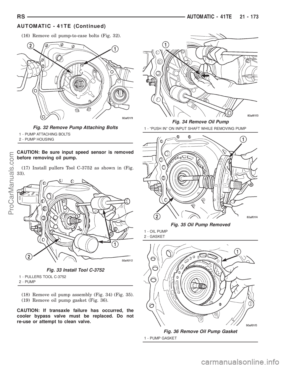 DODGE TOWN AND COUNTRY 2001 Service Manual (16) Remove oil pump-to-case bolts (Fig. 32).
CAUTION: Be sure input speed sensor is removed
before removing oil pump.
(17) Install pullers Tool C-3752 as shown in (Fig.
33).
(18) Remove oil pump asse DODGE TOWN AND COUNTRY 2001 Service Manual (16) Remove oil pump-to-case bolts (Fig. 32).
CAUTION: Be sure input speed sensor is removed
before removing oil pump.
(17) Install pullers Tool C-3752 as shown in (Fig.
33).
(18) Remove oil pump asse
