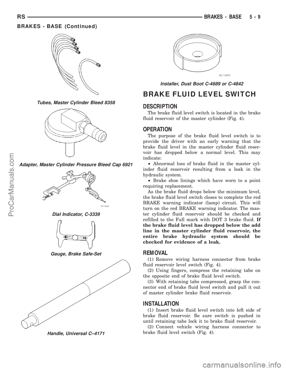 DODGE TOWN AND COUNTRY 2001 Service Manual BRAKE FLUID LEVEL SWITCH
DESCRIPTION
The brake fluid level switch is located in the brake
fluid reservoir of the master cylinder (Fig. 4).
OPERATION
The purpose of the brake fluid level switch is to
p DODGE TOWN AND COUNTRY 2001 Service Manual BRAKE FLUID LEVEL SWITCH
DESCRIPTION
The brake fluid level switch is located in the brake
fluid reservoir of the master cylinder (Fig. 4).
OPERATION
The purpose of the brake fluid level switch is to
p