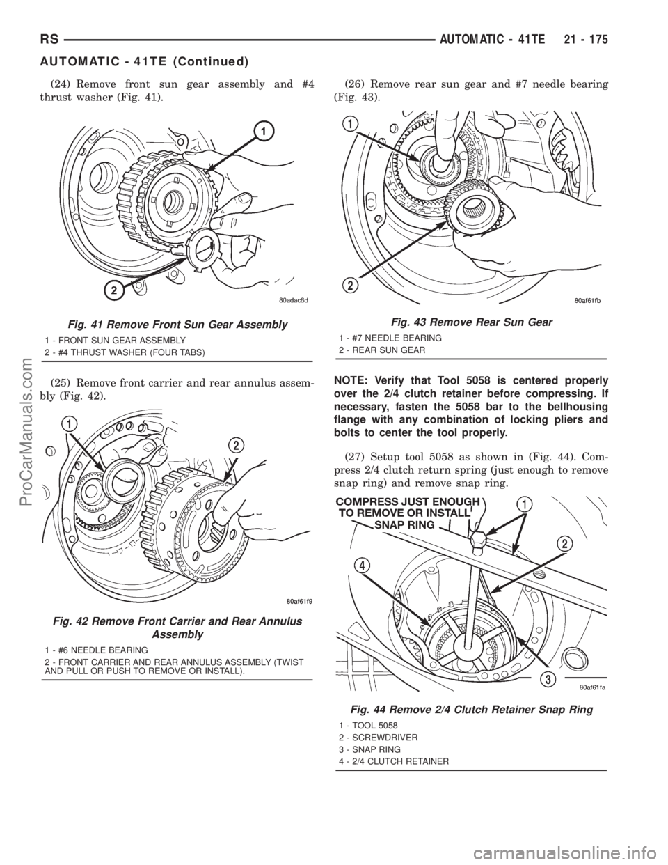 DODGE TOWN AND COUNTRY 2001 Service Manual (24) Remove front sun gear assembly and #4
thrust washer (Fig. 41).
(25) Remove front carrier and rear annulus assem-
bly (Fig. 42).(26) Remove rear sun gear and #7 needle bearing
(Fig. 43).
NOTE: Ver DODGE TOWN AND COUNTRY 2001 Service Manual (24) Remove front sun gear assembly and #4
thrust washer (Fig. 41).
(25) Remove front carrier and rear annulus assem-
bly (Fig. 42).(26) Remove rear sun gear and #7 needle bearing
(Fig. 43).
NOTE: Ver