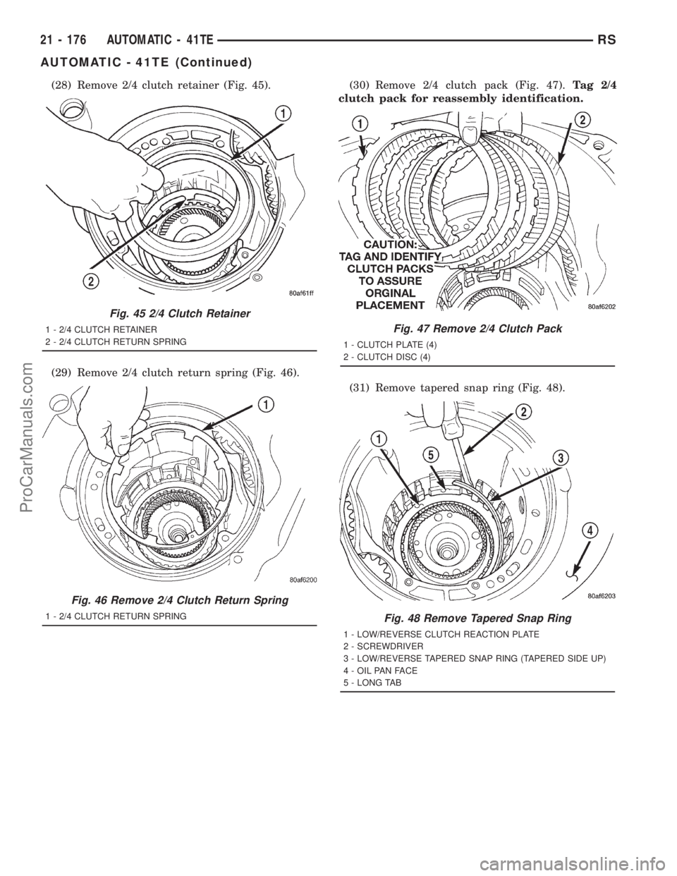 DODGE TOWN AND COUNTRY 2001  Service Manual (28) Remove 2/4 clutch retainer (Fig. 45).
(29) Remove 2/4 clutch return spring (Fig. 46).(30) Remove 2/4 clutch pack (Fig. 47).Tag 2/4
clutch pack for reassembly identification.
(31) Remove tapered s