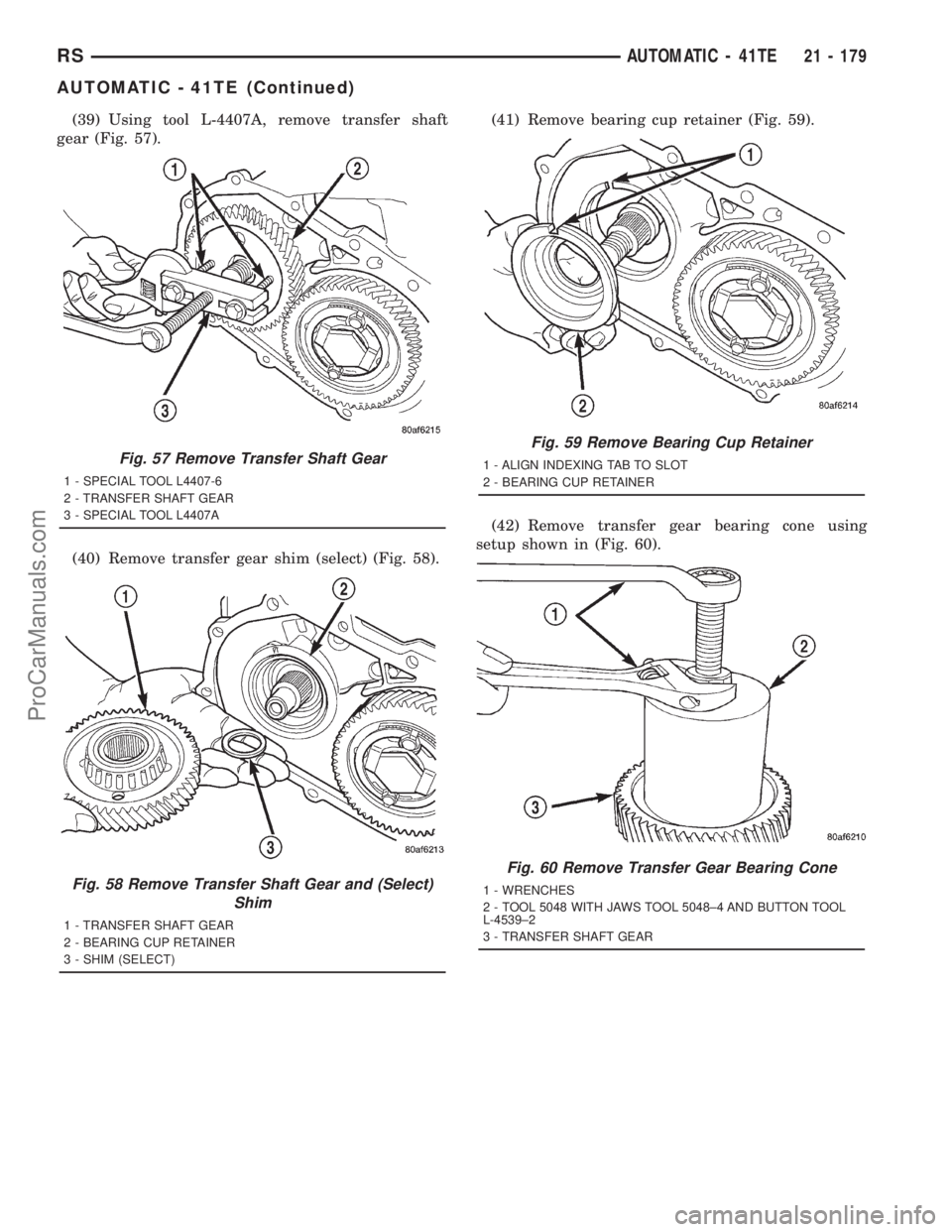 DODGE TOWN AND COUNTRY 2001  Service Manual (39) Using tool L-4407A, remove transfer shaft
gear (Fig. 57).
(40) Remove transfer gear shim (select) (Fig. 58).(41) Remove bearing cup retainer (Fig. 59).
(42) Remove transfer gear bearing cone usin