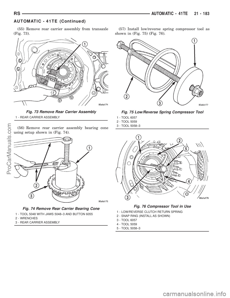 DODGE TOWN AND COUNTRY 2001  Service Manual (55) Remove rear carrier assembly from transaxle
(Fig. 73).
(56) Remove rear carrier assembly bearing cone
using setup shown in (Fig. 74).(57) Install low/reverse spring compressor tool as
shown in (F