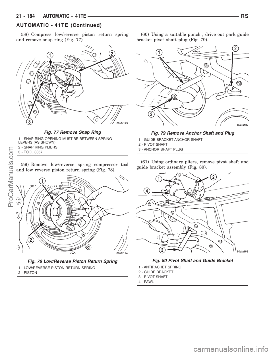 DODGE TOWN AND COUNTRY 2001 Service Manual (58) Compress low/reverse piston return spring
and remove snap ring (Fig. 77).
(59) Remove low/reverse spring compressor tool
and low reverse piston return spring (Fig. 78).(60) Using a suitable punch DODGE TOWN AND COUNTRY 2001 Service Manual (58) Compress low/reverse piston return spring
and remove snap ring (Fig. 77).
(59) Remove low/reverse spring compressor tool
and low reverse piston return spring (Fig. 78).(60) Using a suitable punch