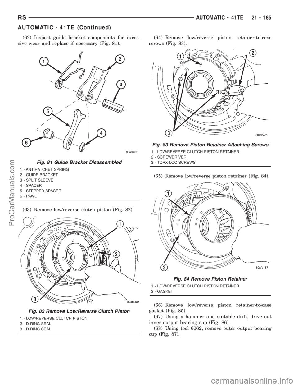 DODGE TOWN AND COUNTRY 2001 Service Manual (62) Inspect guide bracket components for exces-
sive wear and replace if necessary (Fig. 81).
(63) Remove low/reverse clutch piston (Fig. 82).(64) Remove low/reverse piston retainer-to-case
screws (F DODGE TOWN AND COUNTRY 2001 Service Manual (62) Inspect guide bracket components for exces-
sive wear and replace if necessary (Fig. 81).
(63) Remove low/reverse clutch piston (Fig. 82).(64) Remove low/reverse piston retainer-to-case
screws (F