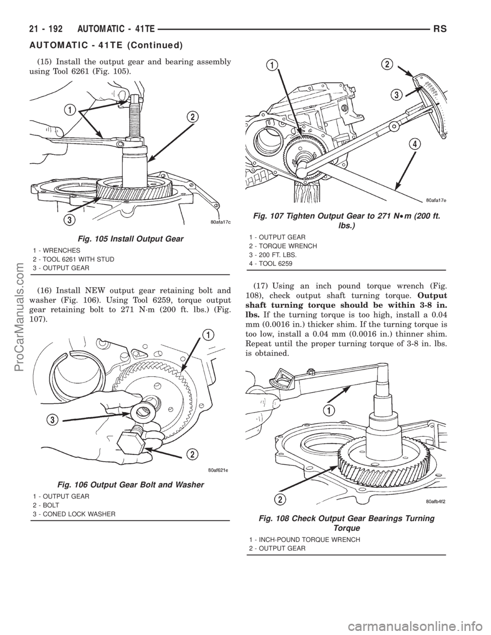 DODGE TOWN AND COUNTRY 2001 Service Manual (15) Install the output gear and bearing assembly
using Tool 6261 (Fig. 105).
(16) Install NEW output gear retaining bolt and
washer (Fig. 106). Using Tool 6259, torque output
gear retaining bolt to 2 DODGE TOWN AND COUNTRY 2001 Service Manual (15) Install the output gear and bearing assembly
using Tool 6261 (Fig. 105).
(16) Install NEW output gear retaining bolt and
washer (Fig. 106). Using Tool 6259, torque output
gear retaining bolt to 2