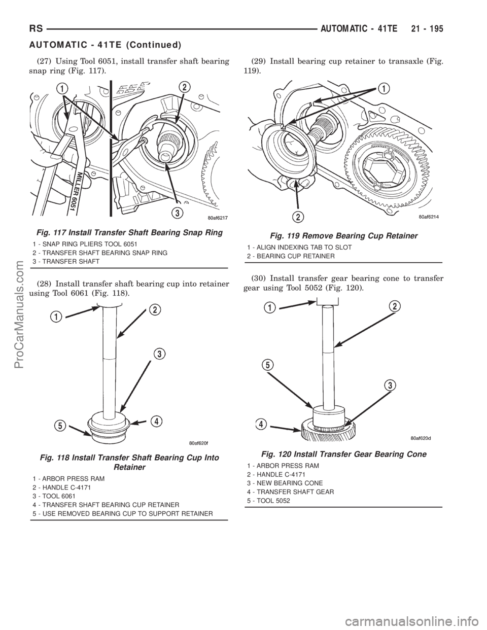 DODGE TOWN AND COUNTRY 2001 Service Manual (27) Using Tool 6051, install transfer shaft bearing
snap ring (Fig. 117).
(28) Install transfer shaft bearing cup into retainer
using Tool 6061 (Fig. 118).(29) Install bearing cup retainer to transax DODGE TOWN AND COUNTRY 2001 Service Manual (27) Using Tool 6051, install transfer shaft bearing
snap ring (Fig. 117).
(28) Install transfer shaft bearing cup into retainer
using Tool 6061 (Fig. 118).(29) Install bearing cup retainer to transax