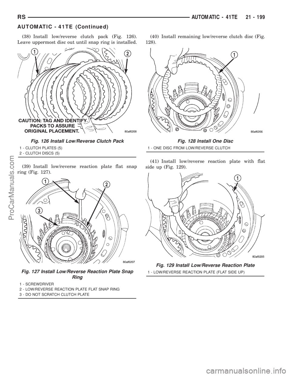 DODGE TOWN AND COUNTRY 2001 Service Manual (38) Install low/reverse clutch pack (Fig. 126).
Leave uppermost disc out until snap ring is installed.
(39) Install low/reverse reaction plate flat snap
ring (Fig. 127).(40) Install remaining low/rev DODGE TOWN AND COUNTRY 2001 Service Manual (38) Install low/reverse clutch pack (Fig. 126).
Leave uppermost disc out until snap ring is installed.
(39) Install low/reverse reaction plate flat snap
ring (Fig. 127).(40) Install remaining low/rev