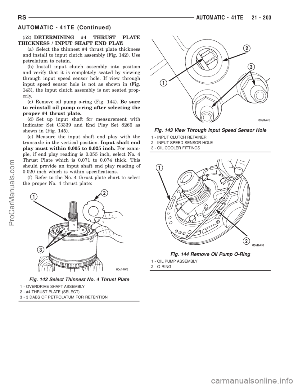 DODGE TOWN AND COUNTRY 2001 Service Manual (52)DETERMINING #4 THRUST PLATE
THICKNESS / INPUT SHAFT END PLAY:
(a) Select the thinnest #4 thrust plate thickness
and install to input clutch assembly (Fig. 142). Use
petrolatum to retain.
(b) Insta DODGE TOWN AND COUNTRY 2001 Service Manual (52)DETERMINING #4 THRUST PLATE
THICKNESS / INPUT SHAFT END PLAY:
(a) Select the thinnest #4 thrust plate thickness
and install to input clutch assembly (Fig. 142). Use
petrolatum to retain.
(b) Insta