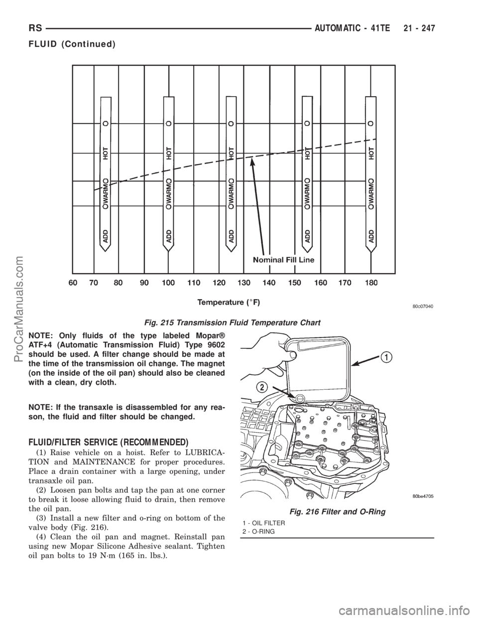 DODGE TOWN AND COUNTRY 2001 Service Manual NOTE: Only fluids of the type labeled Moparž
ATF+4 (Automatic Transmission Fluid) Type 9602
should be used. A filter change should be made at
the time of the transmission oil change. The magnet
(on t DODGE TOWN AND COUNTRY 2001 Service Manual NOTE: Only fluids of the type labeled Moparž
ATF+4 (Automatic Transmission Fluid) Type 9602
should be used. A filter change should be made at
the time of the transmission oil change. The magnet
(on t