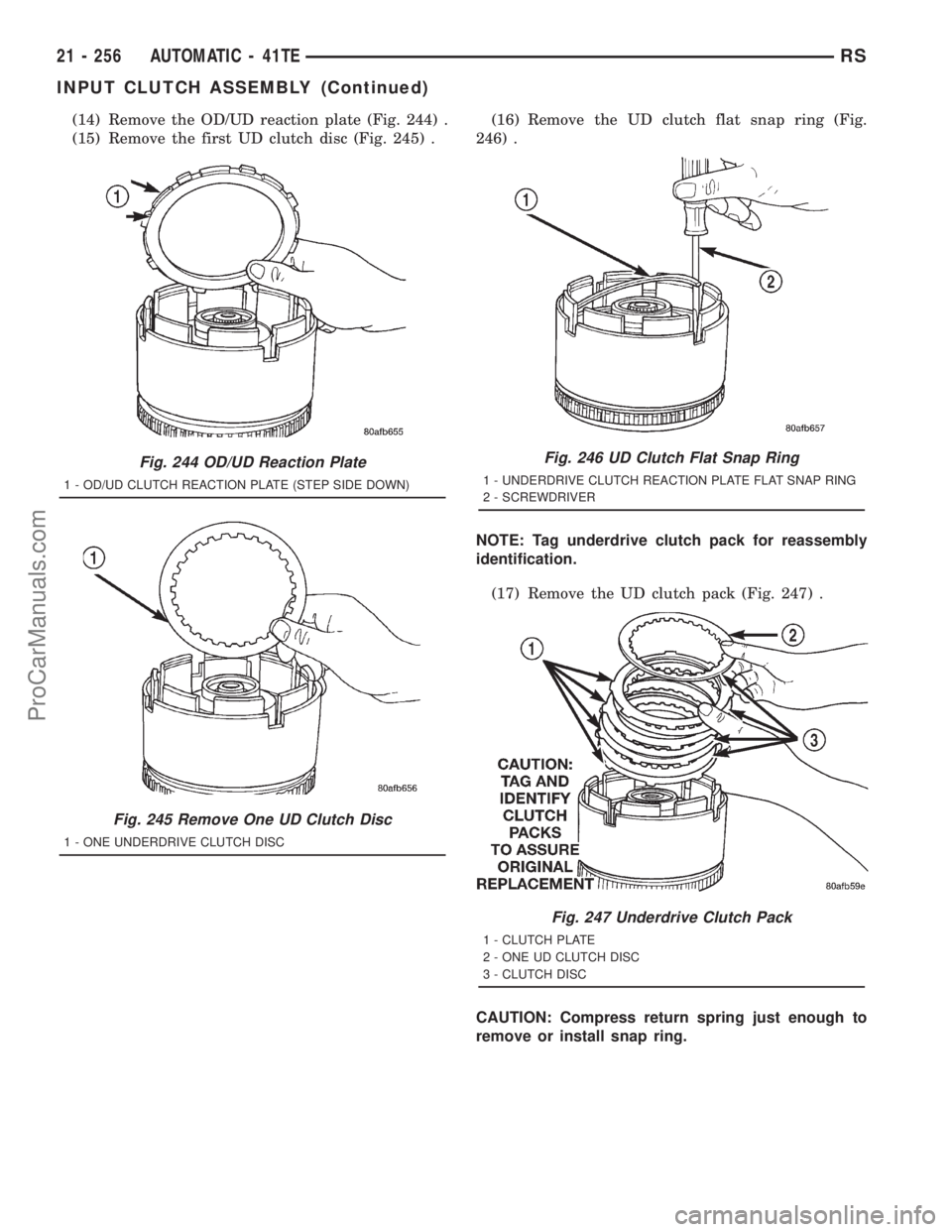 DODGE TOWN AND COUNTRY 2001 Service Manual (14) Remove the OD/UD reaction plate (Fig. 244) .
(15) Remove the first UD clutch disc (Fig. 245) .(16) Remove the UD clutch flat snap ring (Fig.
246) .
NOTE: Tag underdrive clutch pack for reassembly DODGE TOWN AND COUNTRY 2001 Service Manual (14) Remove the OD/UD reaction plate (Fig. 244) .
(15) Remove the first UD clutch disc (Fig. 245) .(16) Remove the UD clutch flat snap ring (Fig.
246) .
NOTE: Tag underdrive clutch pack for reassembly