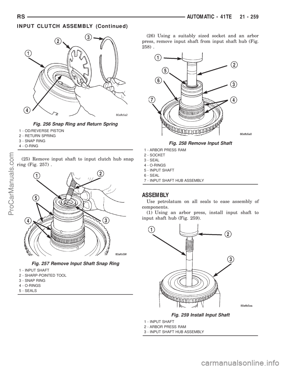 DODGE TOWN AND COUNTRY 2001 Service Manual (25) Remove input shaft to input clutch hub snap
ring (Fig. 257) .(26) Using a suitably sized socket and an arbor
press, remove input shaft from input shaft hub (Fig.
258) .
ASSEMBLY
Use petrolatum on DODGE TOWN AND COUNTRY 2001 Service Manual (25) Remove input shaft to input clutch hub snap
ring (Fig. 257) .(26) Using a suitably sized socket and an arbor
press, remove input shaft from input shaft hub (Fig.
258) .
ASSEMBLY
Use petrolatum on
