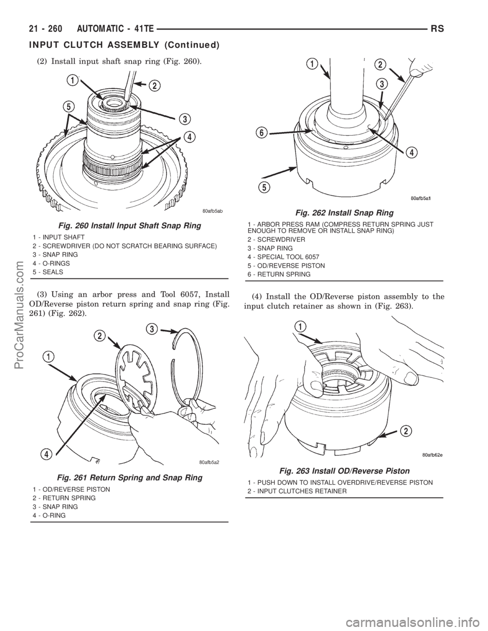 DODGE TOWN AND COUNTRY 2001 Service Manual (2) Install input shaft snap ring (Fig. 260).
(3) Using an arbor press and Tool 6057, Install
OD/Reverse piston return spring and snap ring (Fig.
261) (Fig. 262).(4) Install the OD/Reverse piston asse DODGE TOWN AND COUNTRY 2001 Service Manual (2) Install input shaft snap ring (Fig. 260).
(3) Using an arbor press and Tool 6057, Install
OD/Reverse piston return spring and snap ring (Fig.
261) (Fig. 262).(4) Install the OD/Reverse piston asse