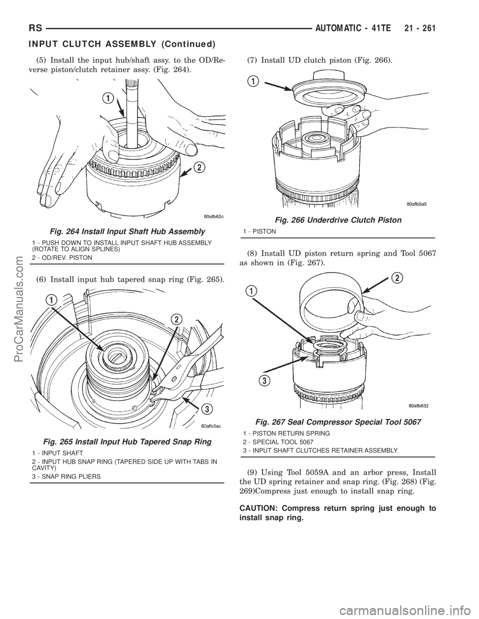 DODGE TOWN AND COUNTRY 2001 Service Manual (5) Install the input hub/shaft assy. to the OD/Re-
verse piston/clutch retainer assy. (Fig. 264).
(6) Install input hub tapered snap ring (Fig. 265).(7) Install UD clutch piston (Fig. 266).
(8) Insta DODGE TOWN AND COUNTRY 2001 Service Manual (5) Install the input hub/shaft assy. to the OD/Re-
verse piston/clutch retainer assy. (Fig. 264).
(6) Install input hub tapered snap ring (Fig. 265).(7) Install UD clutch piston (Fig. 266).
(8) Insta