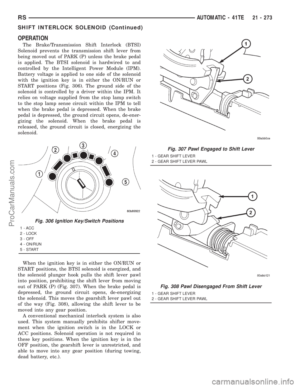 DODGE TOWN AND COUNTRY 2001 Service Manual OPERATION
The Brake/Transmission Shift Interlock (BTSI)
Solenoid prevents the transmission shift lever from
being moved out of PARK (P) unless the brake pedal
is applied. The BTSI solenoid is hardwire DODGE TOWN AND COUNTRY 2001 Service Manual OPERATION
The Brake/Transmission Shift Interlock (BTSI)
Solenoid prevents the transmission shift lever from
being moved out of PARK (P) unless the brake pedal
is applied. The BTSI solenoid is hardwire