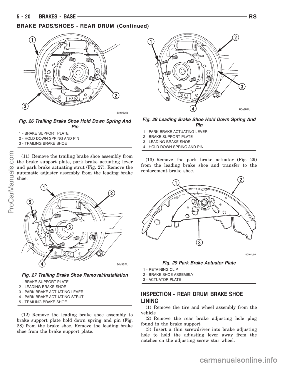 DODGE TOWN AND COUNTRY 2001 Service Manual (11) Remove the trailing brake shoe assembly from
the brake support plate, park brake actuating lever
and park brake actuating strut (Fig. 27). Remove the
automatic adjuster assembly from the leading DODGE TOWN AND COUNTRY 2001 Service Manual (11) Remove the trailing brake shoe assembly from
the brake support plate, park brake actuating lever
and park brake actuating strut (Fig. 27). Remove the
automatic adjuster assembly from the leading