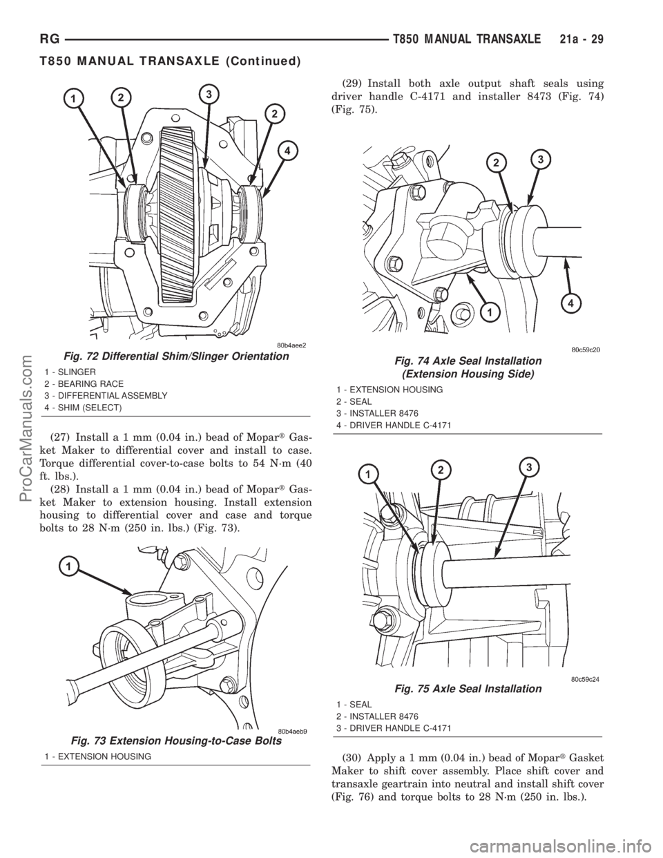DODGE TOWN AND COUNTRY 2001 Service Manual (27) Installa1mm(0.04 in.) bead of MopartGas-
ket Maker to differential cover and install to case.
Torque differential cover-to-case bolts to 54 N´m (40
ft. lbs.).
(28) Installa1mm(0.04 in.) bead of DODGE TOWN AND COUNTRY 2001 Service Manual (27) Installa1mm(0.04 in.) bead of MopartGas-
ket Maker to differential cover and install to case.
Torque differential cover-to-case bolts to 54 N´m (40
ft. lbs.).
(28) Installa1mm(0.04 in.) bead of
