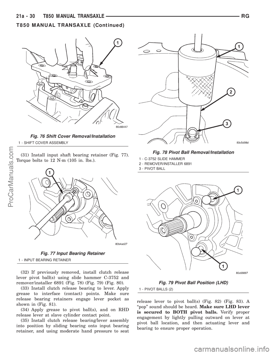 DODGE TOWN AND COUNTRY 2001 Service Manual (31) Install input shaft bearing retainer (Fig. 77).
Torque bolts to 12 N´m (105 in. lbs.).
(32) If previously removed, install clutch release
lever pivot ball(s) using slide hammer C-3752 and
remove DODGE TOWN AND COUNTRY 2001 Service Manual (31) Install input shaft bearing retainer (Fig. 77).
Torque bolts to 12 N´m (105 in. lbs.).
(32) If previously removed, install clutch release
lever pivot ball(s) using slide hammer C-3752 and
remove